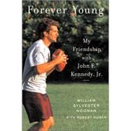 Forever Young : My Friendship with John F. Kennedy, JR