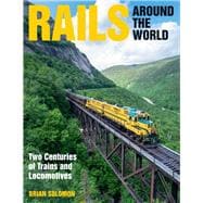 Rails Around the World Two Centuries of Trains and Locomotives