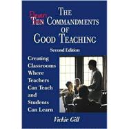 The Eleven Commandments of Good Teaching; Creating Classrooms Where Teachers Can Teach and Students Can Learn