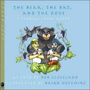 The Bear, the Bat, and the Dove Three Stories from Aesop