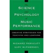 The Science and Psychology of Music Performance Creative Strategies for Teaching and Learning