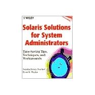 Solaris Solutions for System Administrators: Time Saving Tips, Techniques, and Workarounds
