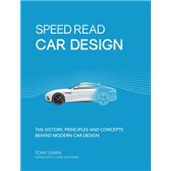 Speed Read Car Design The History, Principles and Concepts Behind Modern Car Design