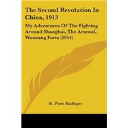 Second Revolution in China 1913 : My Adventures of the Fighting Around Shanghai, the Arsenal, Woosung Forts (1914)