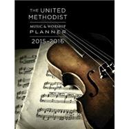The United Methodist Music & Worship Planner 2015-2016