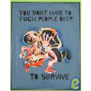 You Don't Have to Fuck People over to Survive