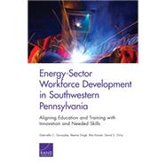 Energy-Sector Workforce Development in Southwestern Pennsylvania Aligning Education and Training with Innovation and Needed Skills
