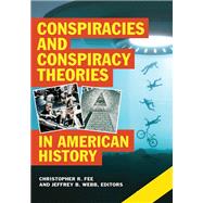 Conspiracies and Conspiracy Theories in American History,9781440858109