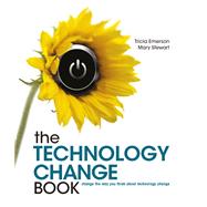 The Technology Change Book Change the Way You Think About Technology Change