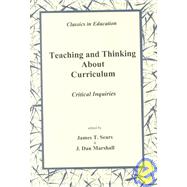 Teaching and Thinking About Curriculum: Critical Inquiries