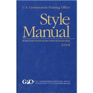 U. S. Government Printing Office Style Manual, 2008: An Official Guide to the Form and Style of Federal Government Printing