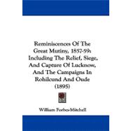 Reminiscences of the Great Mutiny, 1857-59 : Including the Relief, Siege, and Capture of Lucknow, and the Campaigns in Rohilcund and Oude (1895)
