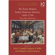 The Early Modern Italian Domestic Interior, 1400û1700: Objects, Spaces, Domesticities