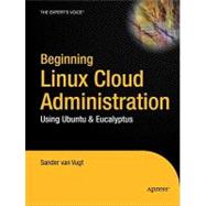 Beginning Linux Cloud Administration : Using Ubuntu and Eucalyptus