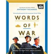 Words of War The story of the Second World War revealed in eye-witness letters, speeches and diaries