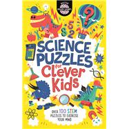 Science Puzzles for Clever Kids Over 100 STEM Puzzles to Exercise Your Mind