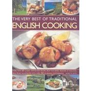 The Very Best of Traditional English Cooking Authentic recipes from England made simple - over 60 classic dishes, beautifully illustrated, step-by-step with more than 250 photographs