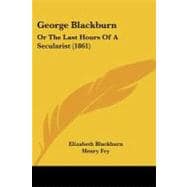 George Blackburn : Or the Last Hours of A Secularist (1861),9781104058111
