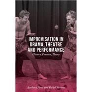 Improvisation in Drama, Theatre and Performance History, Practice, Theory
