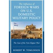 The Influence of Foreign Wars on U.S. Domestic Military Policy The Case of the Yom Kippur War