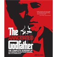 Annotated Godfather The Complete Screenplay with Commentary on Every Scene, Interviews, and Little-Known Facts