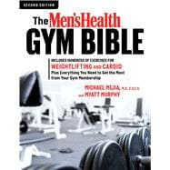 The Men's Health Gym Bible (2nd edition) Includes Hundreds of Exercises for Weightlifting and Cardio
