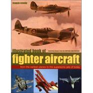 Illustrated Book of Fighter Aircraft : From the Earliest Planes to the Supersonic Jets of Today