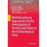 Multidisciplinary Approaches for the Investigation of Textiles and Fibres in the Archaeological Field