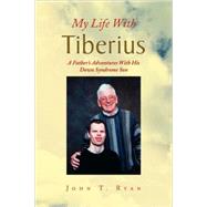My Life with Tiberius : A Father's Adventures with His down Syndrome Son