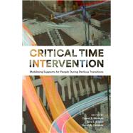 Critical Time Intervention Mobilizing Supports for People During Perilous Transitions