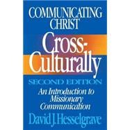 Communicating Christ Cross-Culturally: An Introduction to Missionary Communication