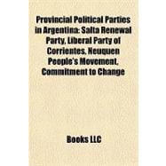 Provincial Political Parties in Argentin : Salta Renewal Party, Liberal Party of Corrientes, Neuquén People's Movement, Commitment to Change