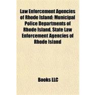 Law Enforcement Agencies of Rhode Island : Municipal Police Departments of Rhode Island, State Law Enforcement Agencies of Rhode Island