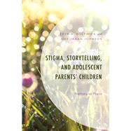 Stigma, Storytelling, and Adolescent Parents' Children Nothing to Prove