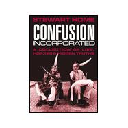 Confusion Incorporated : A Collection of Lies, Hoaxes and Hidden Truths
