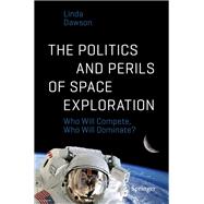 The Politics and Perils of Space Exploration