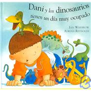 Dani y los dinosaurios tienen un dia muy ocupado / Dani and the Dinosaurs Have a Busy Day