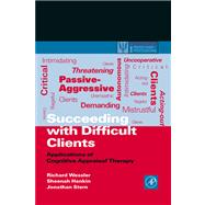 Succeeding with Difficult Clients : Applications of Cognitive Appraisal Therapy