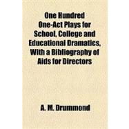 One Hundred One-act Plays for School, College and Educational Dramatics, With a Bibliography of AIDS for Directors