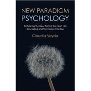 New Paradigm Psychology Embracing The New - Putting The Heart Into Counseling And Psychology Practice