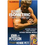 Ultimate Isometric Power Challenge : Anytime, Anywhere, Total Strength and Fitness for Men and Women