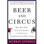 Beer and Circus How Big-Time College Sports Has Crippled Undergraduate Education
