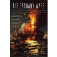 The Barbary Wars American Independence in the Atlantic World