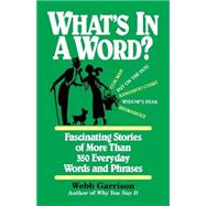 What's in a Word : Fascinating Stories of More Than 350 Everyday Words and Phrases