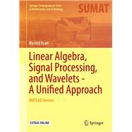 Linear Algebra, Signal Processing, and Wavelets - a Unified Approach