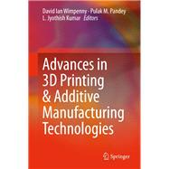 Advances in 3d Printing & Additive Manufacturing Technologies