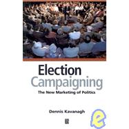 Election Campaigning The New Marketing of Politics