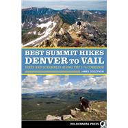 Best Summit Hikes Denver to Vail Hikes and Scrambles Along the I-70 Corridor