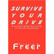 Survive Your Drive: A Survival Guide for Driving in the New Millenium