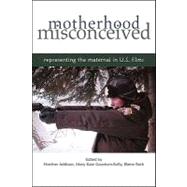 Motherhood Misconceived : Representing the Maternal in U. S. Films